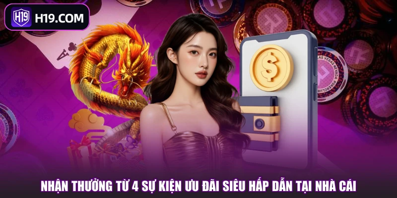 Nhận thưởng từ 4 sự kiện ưu đãi siêu hấp dẫn tại nhà cái